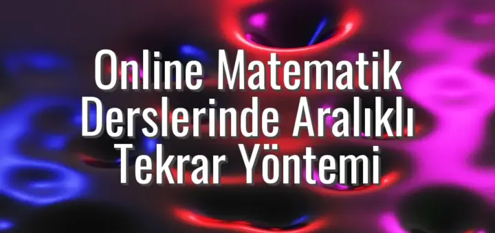 Online Matematik Derslerinde Aralıklı Tekrar Yöntemi