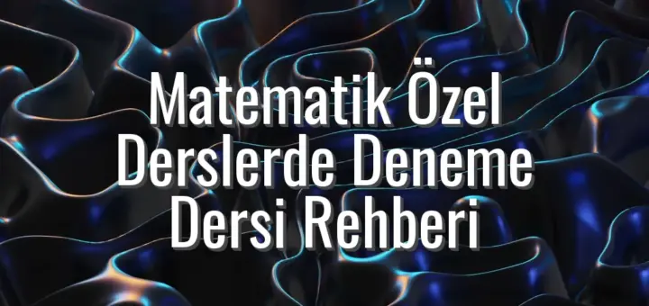 Matematik Özel Derslerde Deneme Dersi Rehberi