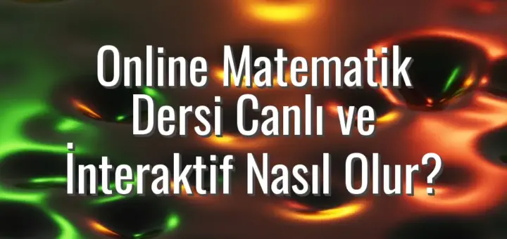 Online Matematik Dersi Canlı ve İnteraktif Nasıl Olur?