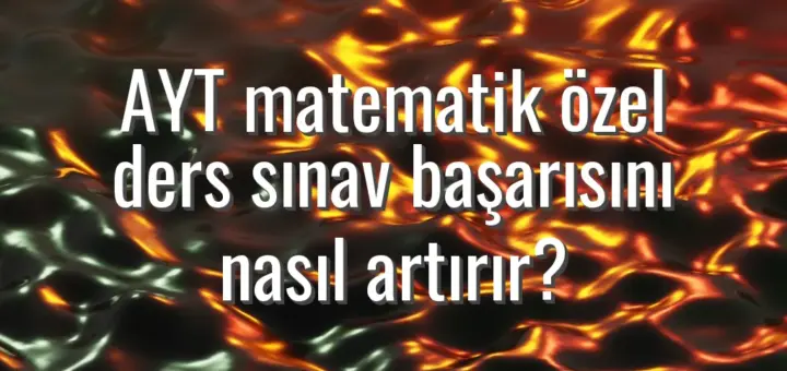 AYT matematik özel ders sınav başarısını nasıl artırır?