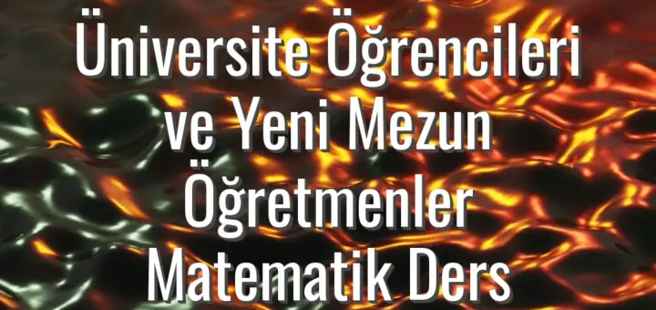 Üniversite Öğrencileri ve Yeni Mezun Öğretmenler Matematik Ders