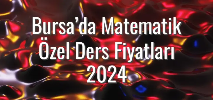 Bursa’da Matematik Özel Ders Fiyatları 2024