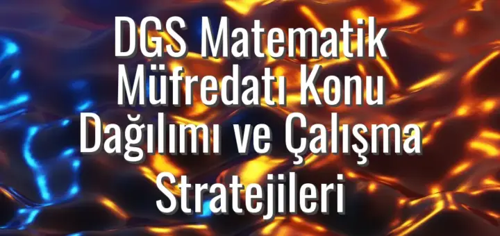 DGS Matematik Müfredatı Konu Dağılımı ve Çalışma Stratejileri