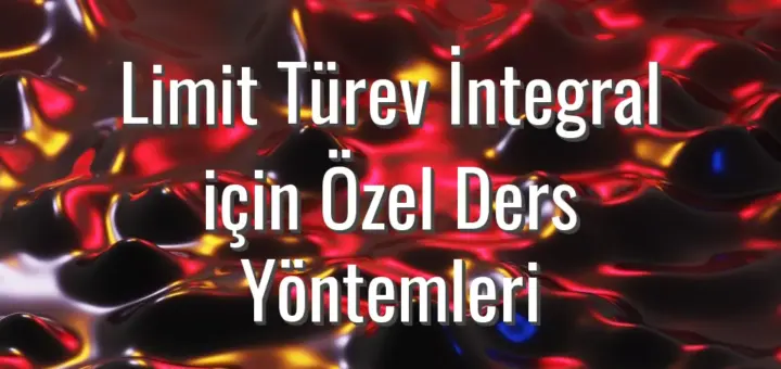 Limit Türev İntegral için Özel Ders Yöntemleri