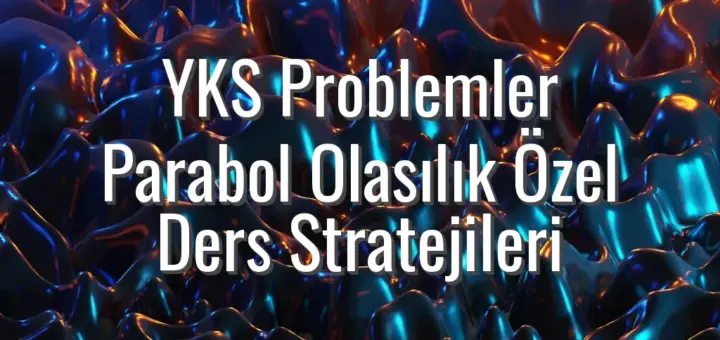 YKS Problemler Parabol Olasılık Özel Ders Stratejileri