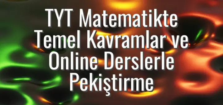TYT Matematikte Temel Kavramlar ve Online Derslerle Pekiştirme