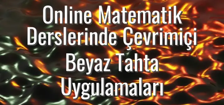 Online Matematik Derslerinde Çevrimiçi Beyaz Tahta Uygulamaları