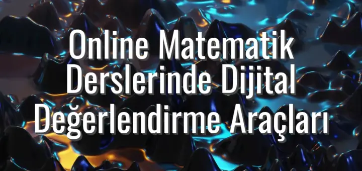 Online Matematik Derslerinde Dijital Değerlendirme Araçları