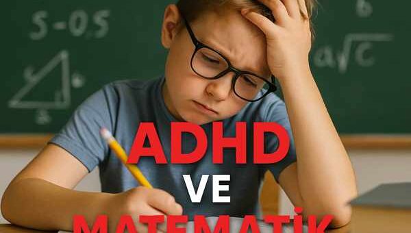 ADHD ve Matematik: Dikkat Eksikliği Olan Öğrencilerle Başarı Stratejileri