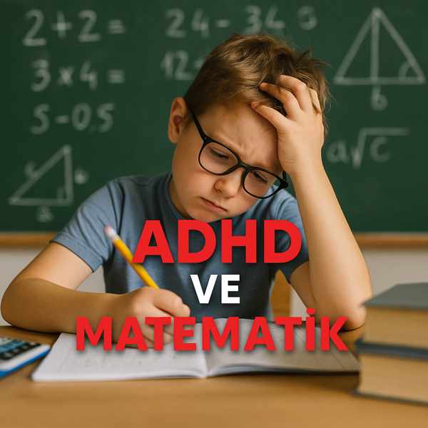 ADHD ve Matematik: Dikkat Eksikliği Olan Öğrencilerle Başarı Stratejileri