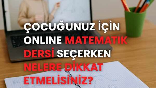 Çocuğunuz İçin Online Matematik Dersi Seçerken Nelere Dikkat Etmelisiniz?