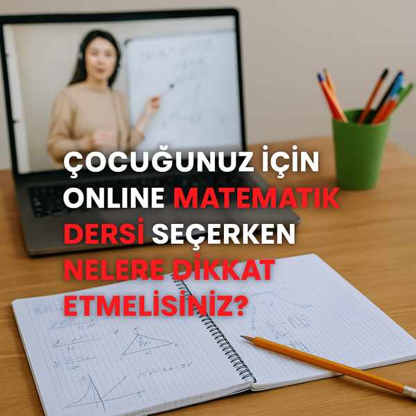 Çocuğunuz İçin Online Matematik Dersi Seçerken Nelere Dikkat Etmelisiniz?