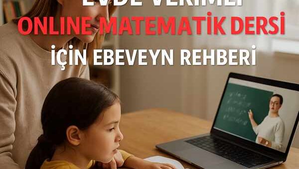 Evde Verimli Online Matematik Dersi İçin Ebeveyn Rehberi