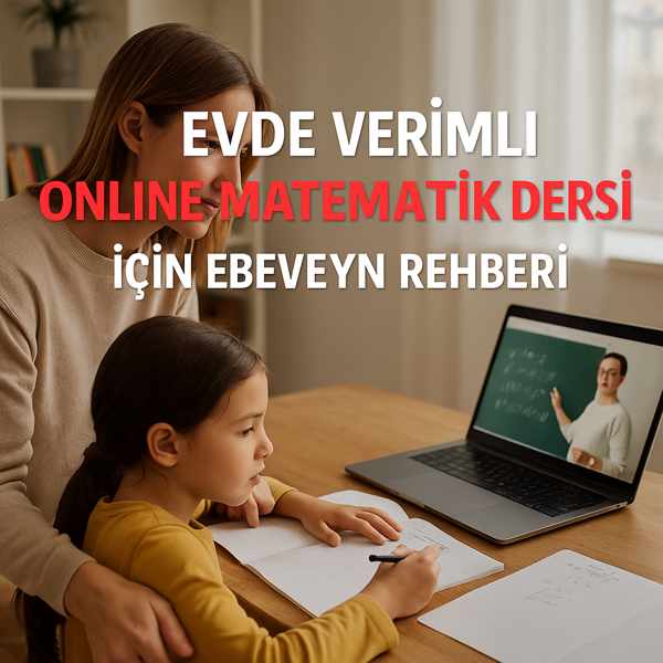 Evde Verimli Online Matematik Dersi İçin Ebeveyn Rehberi