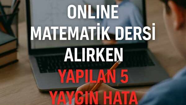 Online Matematik Dersi Alırken Yapılan 5 Yaygın Hata