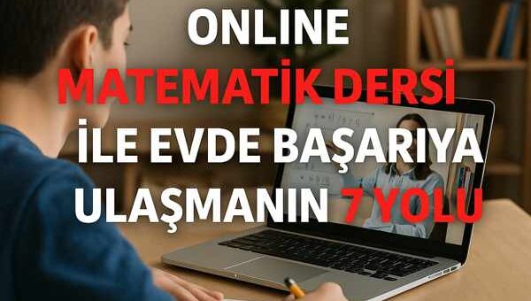 Online Matematik Dersi ile Evde Başarıya Ulaşmanın 7 Yolu