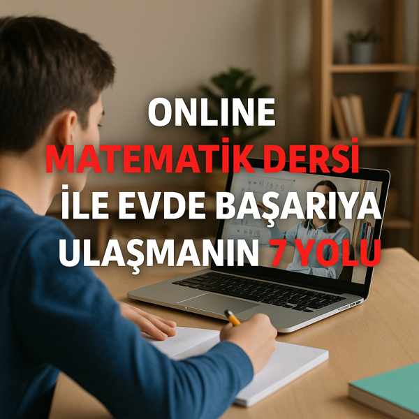 Online Matematik Dersi ile Evde Başarıya Ulaşmanın 7 Yolu