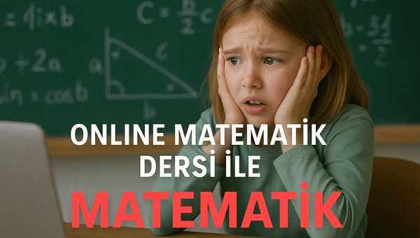 Online Matematik Dersi ile Matematik Korkusunu Yenin