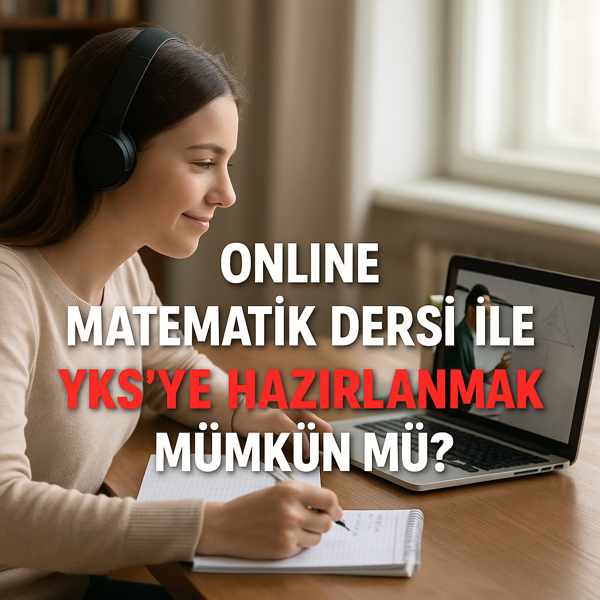 Online Matematik Dersi ile YKS’ye Hazırlanmak Mümkün mü?