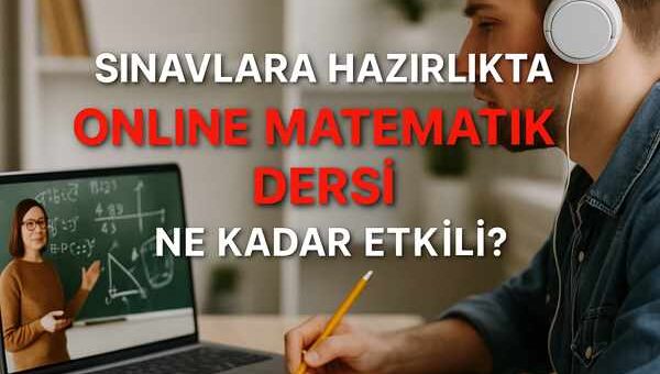 Sınavlara Hazırlıkta Online Matematik Dersi Ne Kadar Etkili?