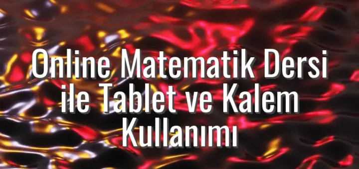 Online Matematik Dersi ile Tablet ve Kalem Kullanımı - online matematik dersi tablet kalem